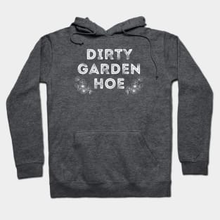 DIRTY GARDEN HOE Hoodie